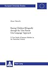 Raising Children Bilingually through the ‘One Parent-One Language’ Approach: A Case Study of Japanese Mothers in the Australian Context (Europäische ... / Publications Universitaires Européennes)