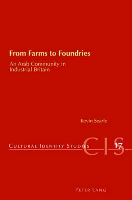 From Farms to Foundries: An Arab Community in Industrial Britain (Cultural Identity Studies)