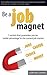 Be a Job Magnet