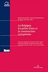 La Belgique, les petits États et la construction européenne: Actes du colloque de clôture de la VIIe Chaire Glaverbel d'études européennes 2001-2002 (Louvain-la-Neuve, les 24, 25 et 26 avril 2002)