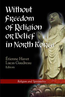 Without Freedom of Religion or Belief in North Korea (Religion and Spirituality)