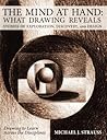 The Mind at Hand: What Drawing Reveals: Stories of Exploration, Discovery and Design The Mind at Hand: What Drawing Reveals: Stories of Exploration, Discovery and Design
