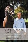 Give a Man a Horse: Sir Patrick Hogan and Sir Tristram - a Winning Team Give a Man a Horse: Sir Patrick Hogan and Sir Tristram - a Winning Team