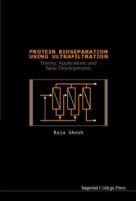 Protein Bioseparation Using Ultrafiltration: Theory, Applications and New Developments