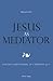Jesus as Mediator by Malcolm Gill