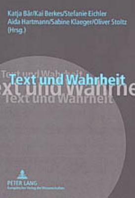 Text und Wahrheit: Ergebnisse der interdisziplinären Tagung "Fakten und Fiktionen" der Philosophischen Fakultät der Universität Mannheim, 28.-30. November 2002 (German Edition)