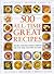 500 All-Time Great Recipes: The Best-Ever Full-Color Cookbook for Every Meal and Every Occasion