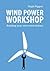 Wind Power Workshop: Building Your Own Wind Turbine