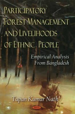 Participatory Forest Management and Livelihoods of Ethnic People: Empirical Analysis from Bangladesh (Hardcover)