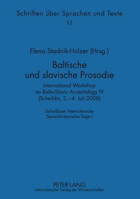 Baltische und slavische Prosodie: International Workshop on Balto-Slavic Accentology IV (Scheibbs, 2.-4. Juli 2008). Scheibbser Internationale ... über Sprachen und Texte) (German Edition)