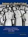 Anatomy of a Medical School: A History of Medicine at the University of Otago 1875–2000 Anatomy of a Medical School: A History of Medicine at the University of Otago 1875–2000