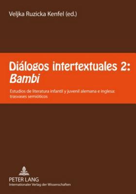 Diálogos intertextuales 2: «Bambi»: Estudios de literatura infantil y juvenil alemana e inglesa: trasvases semióticos (Spanish Edition)