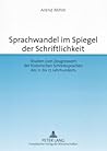 Sprachwandel im Spiegel der Schriftlichkeit: Studien zum Zeugniswert der historischen Schreibsprachen des 11. bis 17. Jahrhunderts (German Edition)