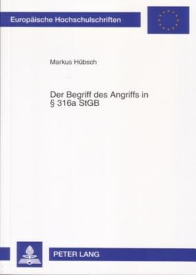 Der Begriff des Angriffs in § 316a StGB: Der räuberische Angriff auf Kraftfahrer nach dem 6. Strafrechtsreformgesetz (Europäische Hochschulschriften Recht) (German Edition)