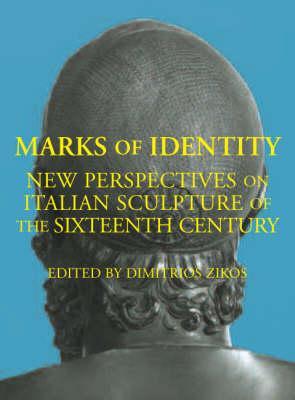 Marks of Identity: New Perspectives on Sixteenth-Century Italian Sculpture (Hardcover)