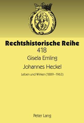 Johannes Heckel: Leben und Wirken (1889 -1963) (Rechtshistorische Reihe) (German Edition)