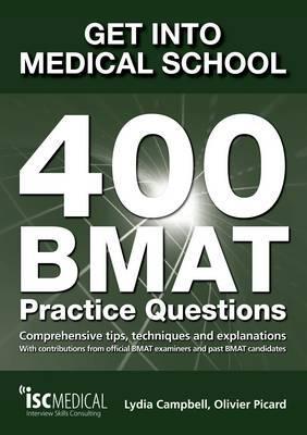 Get Into Medical School: 400 Bmat Practice Questions: With Contributions from Official Bmat Examiners and Past Bmat Candidates