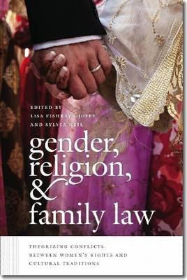 Gender, Religion, and Family Law: Theorizing Conflicts between Women’s Rights and Cultural Traditions (Brandeis Series on Gender, Culture, Religion, and Law)