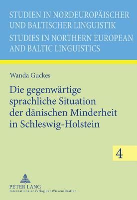 Die gegenwärtige sprachliche Situation der dänischen Minderheit in Schleswig-Holstein (Studien in nordeuropäischer und baltischer Linguistik / Studies ... and Baltic Linguistics) (German Edition)