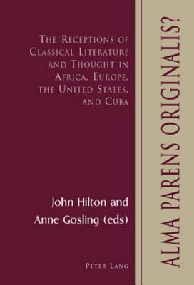 Alma Parens Originalis?: The Receptions of Classical Literature and Thought in Africa, Europe, the United States, and Cuba (Paperback)