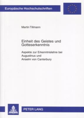 Einheit des Geistes und Gotteserkenntnis: Aspekte zur Erkenntnislehre bei Augustinus und Anselm von Canterbury (Europäische Hochschulschriften / ... Universitaires Européennes) (German Edition)