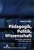 Pädagogik, Politik, Wissens...