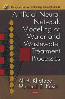 Artificial Neural Network Modeling of Water and Wastewater Treatment Processes (Computer Science, Technology and Applications)