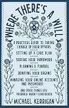 Where There's A Will: A Practical Guide To Taking Charge Of Your Affairs Where There's A Will: A Practical Guide To Taking Charge Of Your Affairs