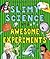 Slimy Science and Awesome Experiments (Gruesome Series)