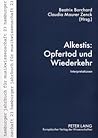Alkestis: Opfertod und Wiederkehr: Interpretationen (Hamburger Jahrbuch für Musikwissenschaft) (German Edition)