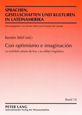 Con optimismo e imaginación: La realidad cubana de hoy y su reflejo lingüístico (Sprachen, Gesellschaften und Kulturen in Lateinamerika / Lenguas, ... culturas en Latinoamérica) (Spanish Edition)