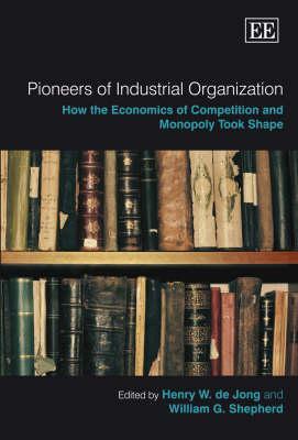 Pioneers of Industrial Organization: How the Economics of Competition and Monopoly Took Shape (Hardcover)