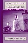 Practical Home Care Medicine: A Natural Approach Practical Home Care Medicine: A Natural Approach