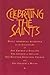 Celebrating the Saints: Daily Spiritual Readings to accompany the Calendars of the Church of England, the Church of Ireland, the Scottish Episcopal Church and the Church in Wales