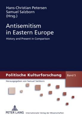 Antisemitism in Eastern Europe: History and Present in Comparison (Politische Kulturforschung)