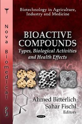 Bioactive Compounds: Types, Biological Activities and Health Effects (Biotechnology in Agriculture, Industry and Medicine)