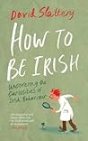 How to Be Irish: ...