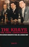 The Krays: The Final Countdown: The Ultimate Biography of Ron, Reg & Charlie Kray