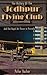 The History of the Jodhpur Flying Club: And the Royal Air Force in Princely India