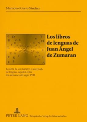Los libros de lenguas de Juan Ángel de Zumaran: La obra de un maestro e intérprete de lenguas español entre los alemanes del siglo XVII (Sabest. ... Translationswissenschaft) (Spanish Edition)