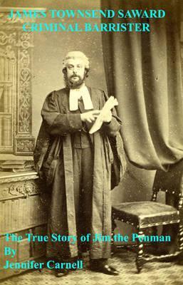 James Townsend Saward, Criminal Barrister: the True Story of Jim the Penman: With an Account of the First Great Train Robbery of 1855