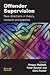 Offender Supervision: New Directions in Theory, Research and Practice
