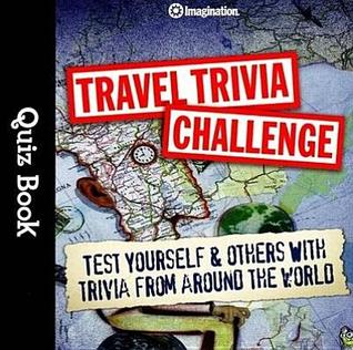 Travel Trivia Quiz Book: Test Yourself and Others with Trivia From Around the World