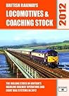 British Railways Locomotives & Coaching Stock 2012: The Rolling Stock of Britain's Mainline Railway Operators and Light Rail Systems