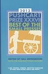 The Pushcart Prize XXXVII: Best of the Small Presses 2013 Edition (The Pushcart Prize Anthologies, 37) The Pushcart Prize XXXVII: Best of the Small Presses 2013 Edition (The Pushcart Prize Anthologies, 37)