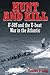 Hunt and Kill: U-505 and the U-Boat War in the Atlantic