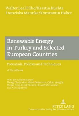 Renewable Energy in Turkey and Selected European Countries: Potentials, Policies and Techniques- A Handbook - With the collaboration of Georgi ... Demirel, Ronald Wennersten and Anna Spitsyna