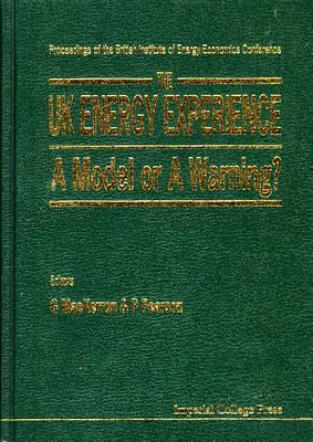 The Uk Energy Experience a Model or a Warning?: Proceedings of the British Institute of Energy Economics Conference University of Warwick 11-12 December 1995