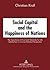 Social Capital and the Happiness of Nations: The Importance of Trust and Networks for Life Satisfaction in a Cross-National Perspective