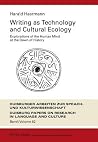 Writing as Technology and Cultural Ecology: Explorations of the Human Mind at the Dawn of History (DASK – Duisburger Arbeiten zur Sprach- und ... Papers on Research in Language and Culture) Writing as Technology and Cultural Ecology: Explorations of the Human Mind at the Dawn of History (DASK – Duisburger Arbeiten zur Sprach- und ... Papers on Research in Language and Culture)